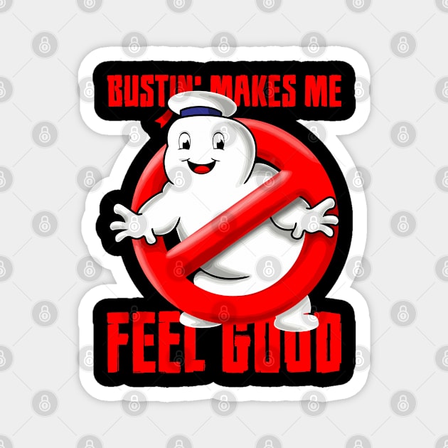 Bustin' Makes Me Feel Good Magnet by SmartLegion