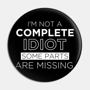 Funny Shirt I'm Not A Complete Idiot Some Parts Are Missing Pin