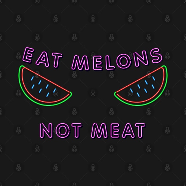 Eat Melons Not Meat by MZeeDesigns