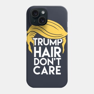 Trump Hair Don't Care: Donald Humor Phone Case