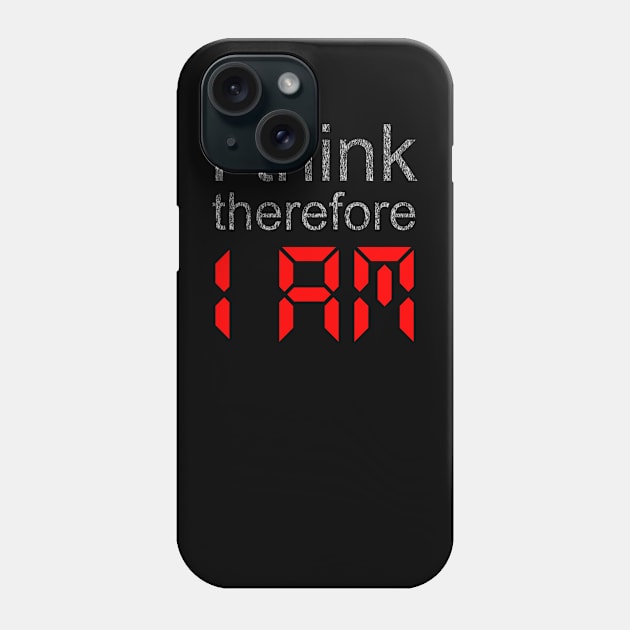 I Think Therefore 1 AM Phone Case by PS2Jshow