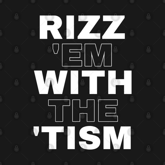 Rizz 'em with the 'tism by SirDrinksALot