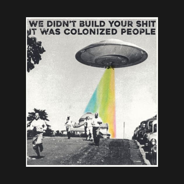 Colonized People Built This Shit by Sunshine&Revolt