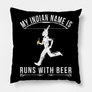 My indian name is run with beer funny Pillow