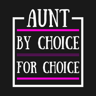 Aunt By Choice For Choice Protect Women's Rights Pro Choice T-Shirt