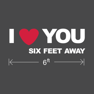 I love you six feet away T-Shirt