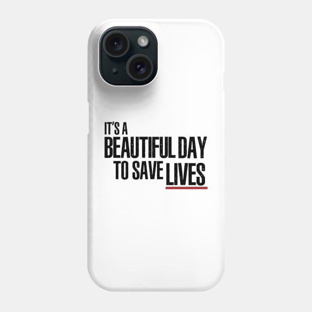 It's a Beautiful Day to Save Lives Phone Case by tvshirts