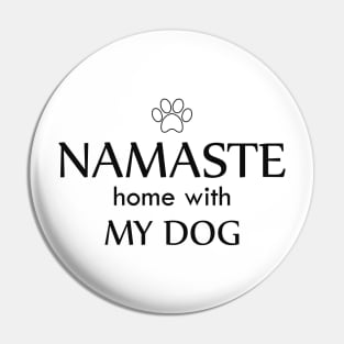 Dog - Namaste home with my dog Pin