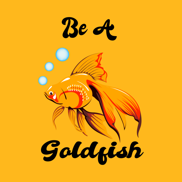 Be A Goldfish by ToAnk