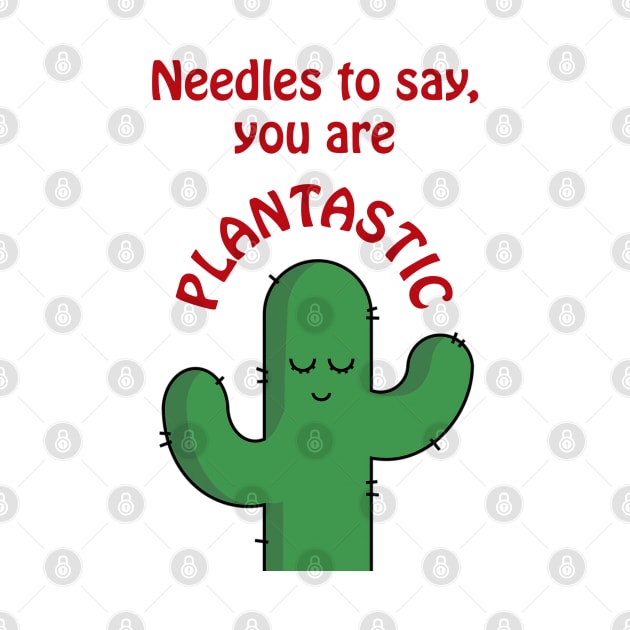 Needles to say, you are plantastic - cute and funny cactus pun by punderful_day