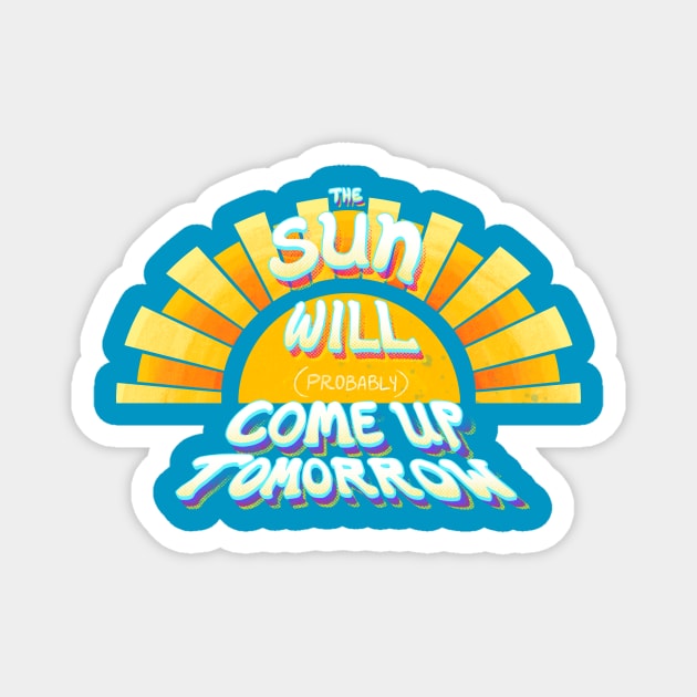 The Sun Will (Probably) Come Up Tomorrow Magnet by FindChaos