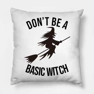 don't be a basic witch black Pillow