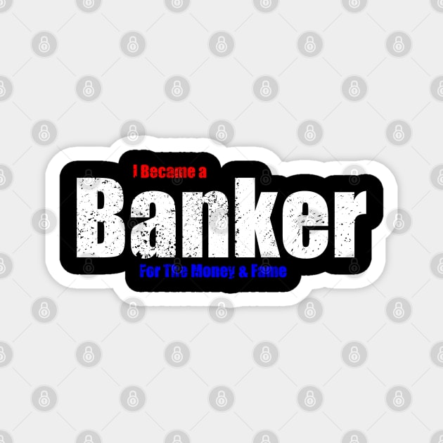 I Became A Banker USA Magnet by Black Ice Design