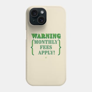 Monthly Fees Phone Case