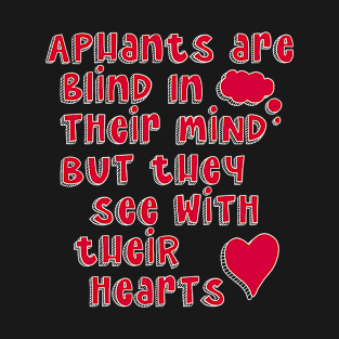 Aphants are blind in their mind but see with their heart, Aphantasia, Aphantastic T-Shirt