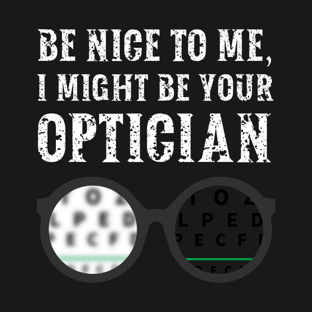 Be nice to me, I might be your Optician by  WebWearables
