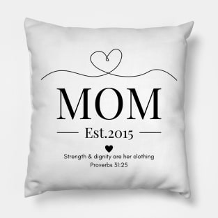 She is Clothed with Strength & Dignity Mom Est 2015 Pillow