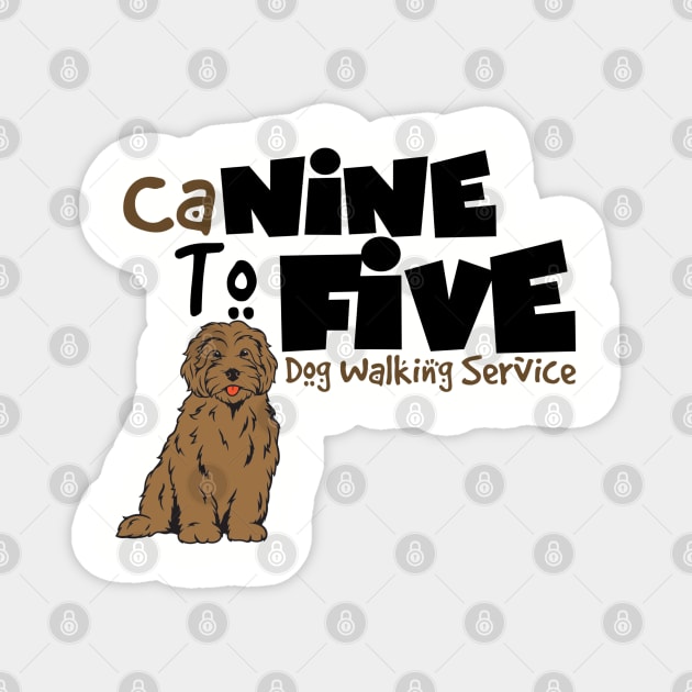 CaNINE TO FIVE Dog Walking Service Magnet by MidniteSnackTees