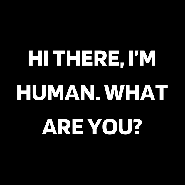 Hi there, I’m human. What are you by Word and Saying