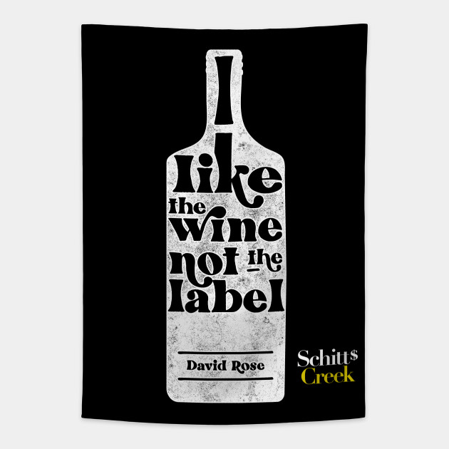 I Like The Wine Not The Label David Rose Schitt s Creek