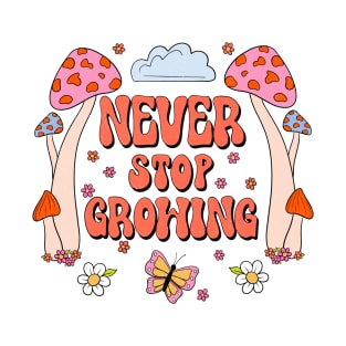 Never Stop Growing T-Shirt