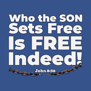 Who the Son Sets Free Is Free Indeed John 8:36 Bible reference. T-Shirt