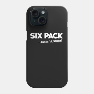 SIX PACK COMING SOON Phone Case