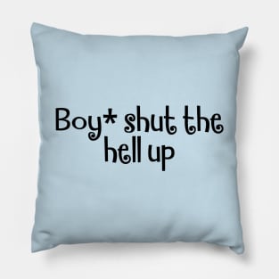 Boy, shut up, funny slogan about inner thoughts Pillow