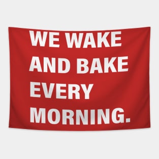 WE WAKE AND BAKE EVERY MORNING Tapestry