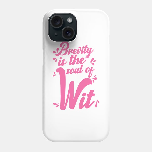 'Brevity Is The Soul Of Wit' Education Shirt Phone Case by ourwackyhome