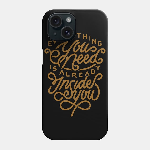 Everything you need is already inside you Phone Case by WordFandom