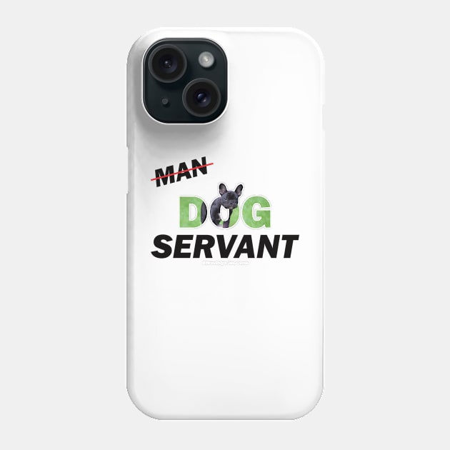 Man Dog Servant - French Bulldog oil painting word art Phone Case by DawnDesignsWordArt