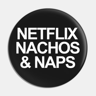 NETFLIX, NACHOS AND NAPS Pin