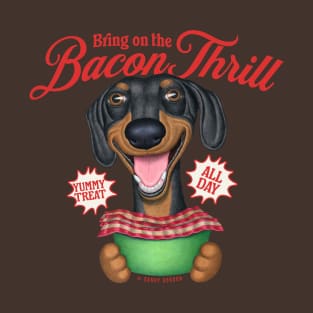 Cute Dachshund Bring on the Bacon Thrill T-Shirt