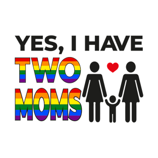 Yes I have Two Moms T-Shirt