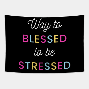 Way to Blessed to be Stressed Tapestry