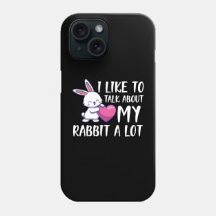 Rabbit - I like to talk about rabbit a lot w Phone Case