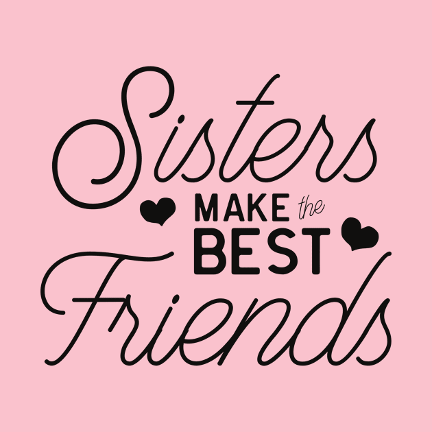 Sisters Make the Best Friends, Best Friends Gift, Love My Sister, Big Sister Little Sister, Sisters Forever, Sister Love, Sisterhood, Family by King Arthur's Closet