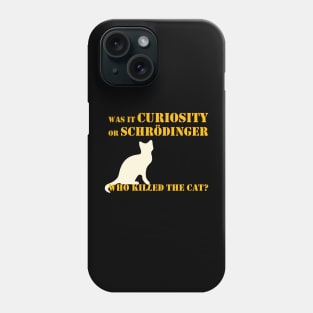 Was it curiosity or Schrödinger who killed the cat? Phone Case