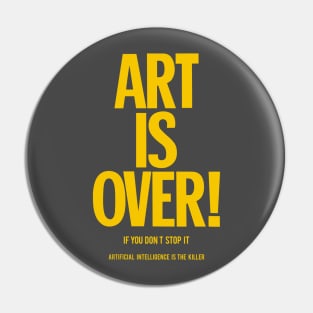 Art is over - yoko - artificial intelligence Pin