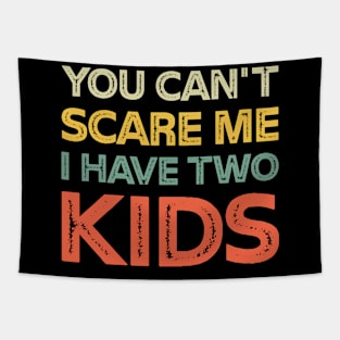 You Can't Scare Me I Have Two Kids Retro Funny Dad Mom Tapestry