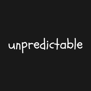 unpredictable T-Shirt