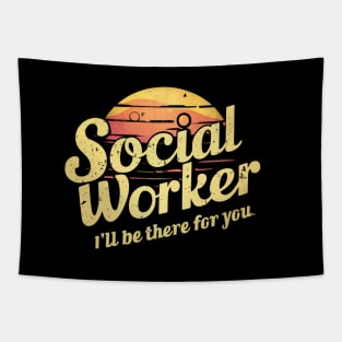 Social Worker " I'll Be There For You " Tapestry