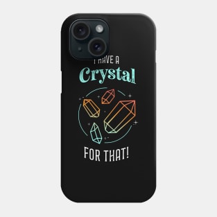 I Have a Crystal for That Phone Case