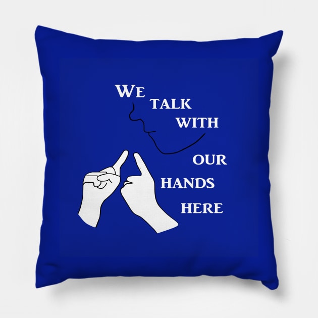 We Talk with our Hands Here in Blue Pillow by EloiseART