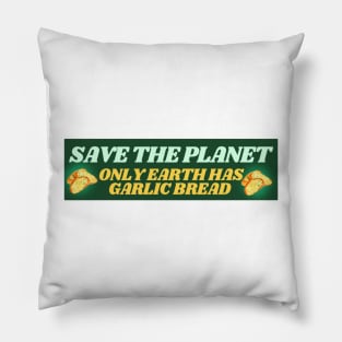 Save the Planet - Only Earth Has Garlic Bread Pillow