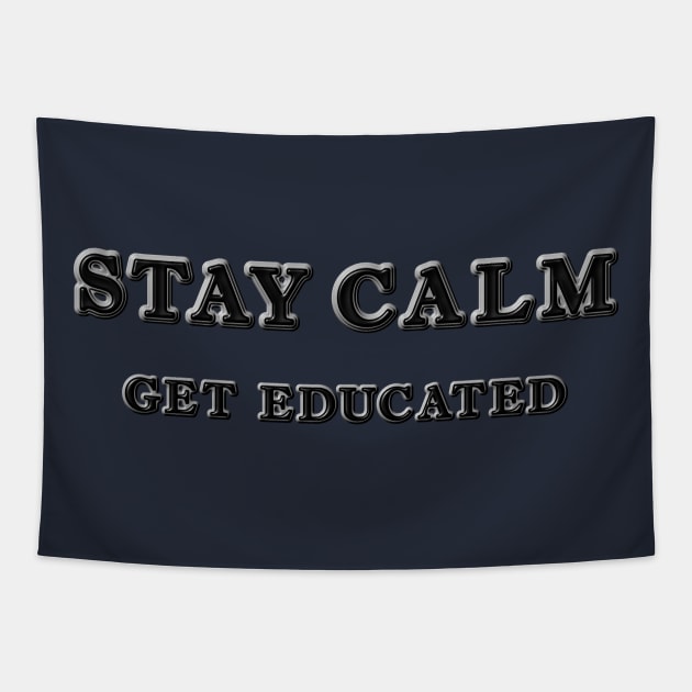 Stay Calm Get Educated Tapestry by Explore_Rama