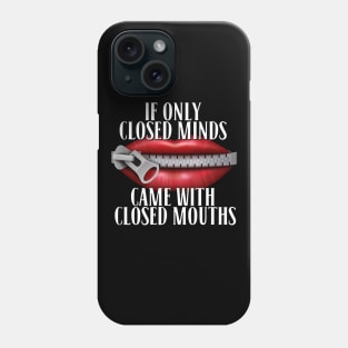 If Only Closed Minds Came With Closed Mouths Tee Phone Case