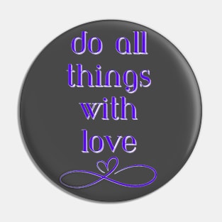 Do All Things With Love Pin