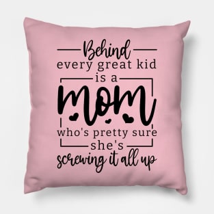 behind every great kid is a mom who's pretty sure she's screwing it all up; mom; mother; gift; gift for mom; mother's day; mumma; mommy; mother's day gift; love; gift for mother; gift from child; daughter; son;  inspirational; inspiration; inspire; moms; Pillow